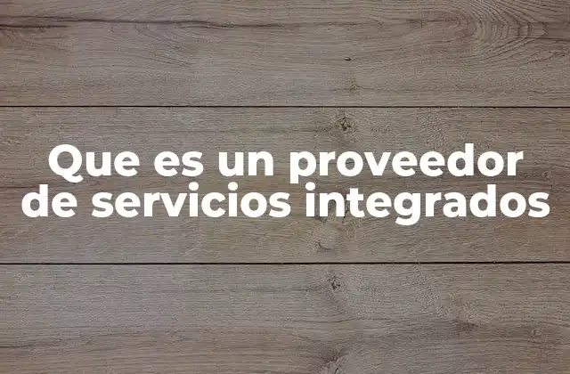 Que es un Proveedor de Servicios Integrados