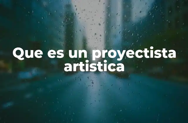Que es un Proyectista Artistica