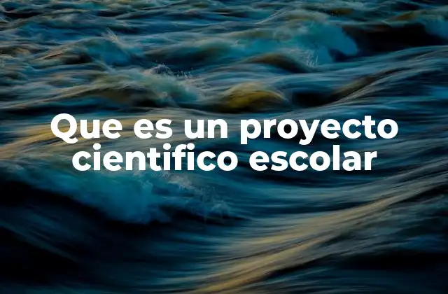 Que es un Proyecto Cientifico Escolar