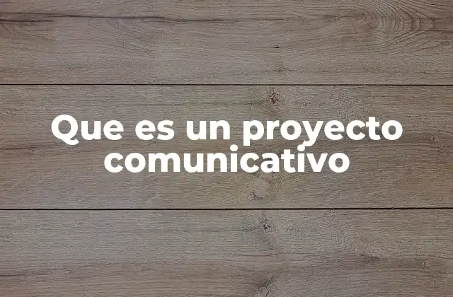 Que es un Proyecto Comunicativo