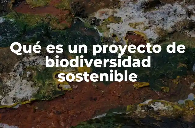 Qué es un Proyecto de Biodiversidad Sostenible