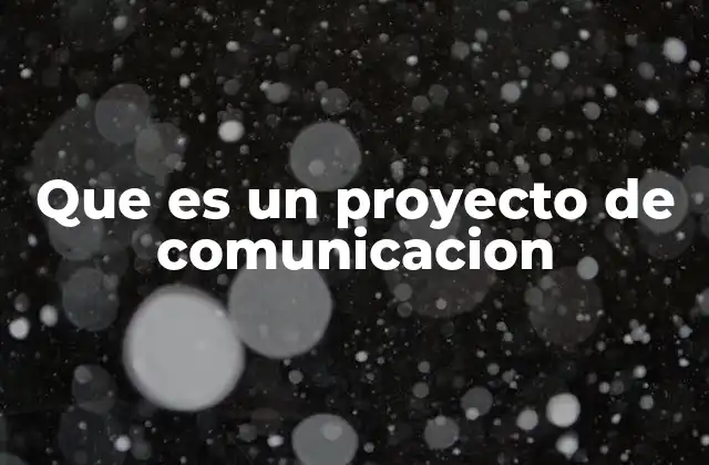 Que es un Proyecto de Comunicacion