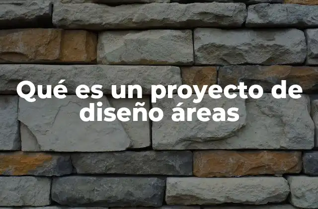 Qué es un Proyecto de Diseño Áreas