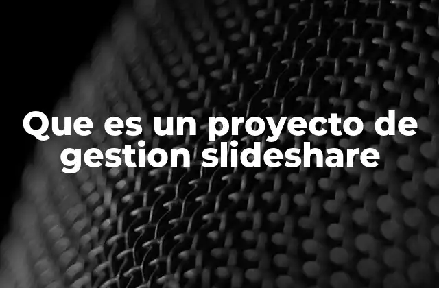 Que es un Proyecto de Gestion Slideshare