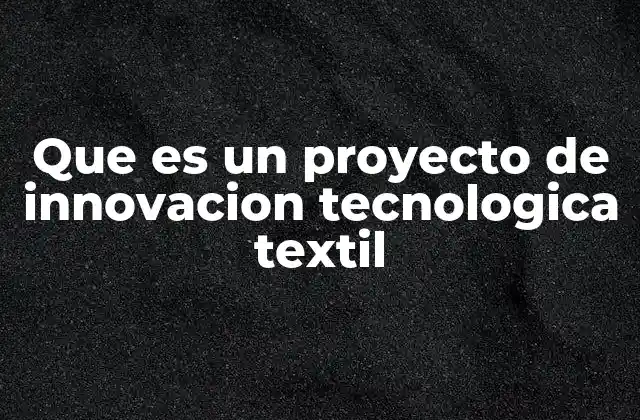 Que es un Proyecto de Innovacion Tecnologica Textil 2 Cómo la tecnología transforma el sector textil