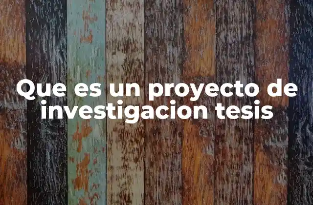 Que es un Proyecto de Investigacion Tesis 2 La importancia de estructurar un proyecto de investigación tesis