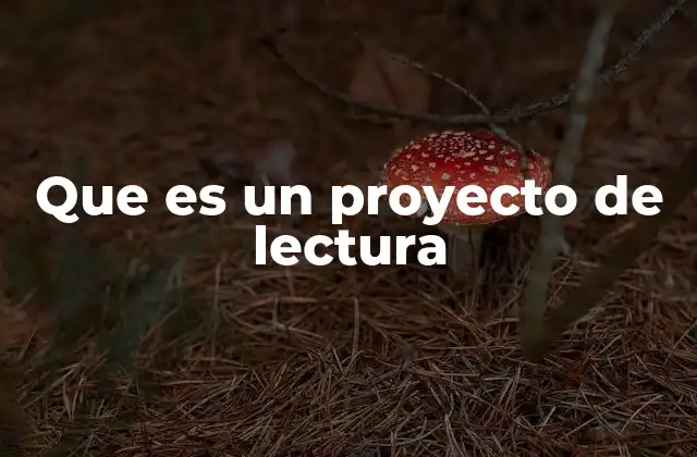 Que es un Proyecto de Lectura
