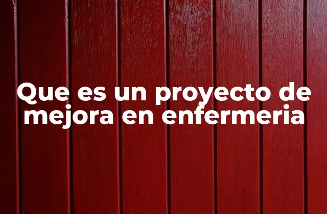 Que es un Proyecto de Mejora en Enfermeria 2 La importancia de la innovación en los procesos asistenciales