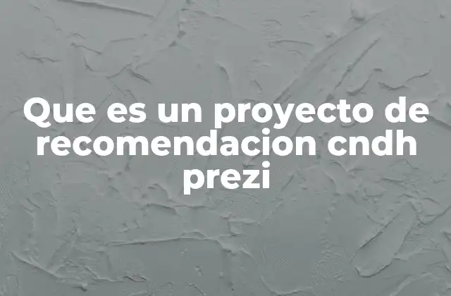 Que es un Proyecto de Recomendacion Cndh Prezi