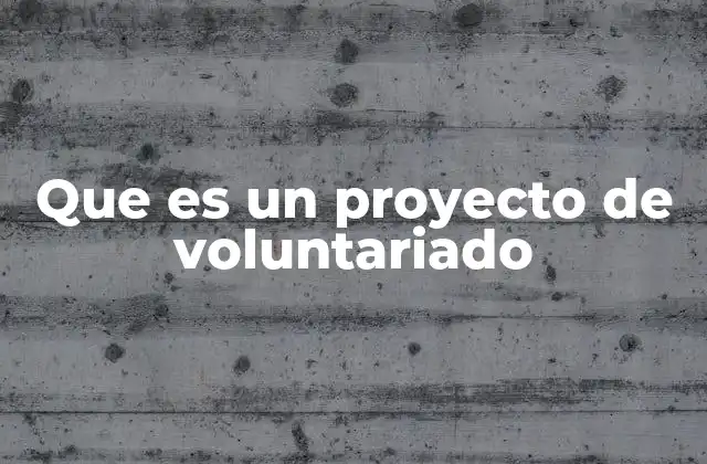 Que es un Proyecto de Voluntariado 2 El rol del voluntariado en el desarrollo comunitario