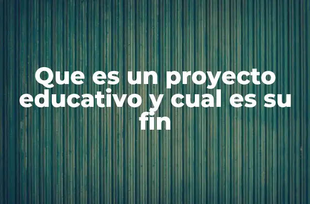 La importancia de los proyectos educativos en el desarrollo del aprendizaje