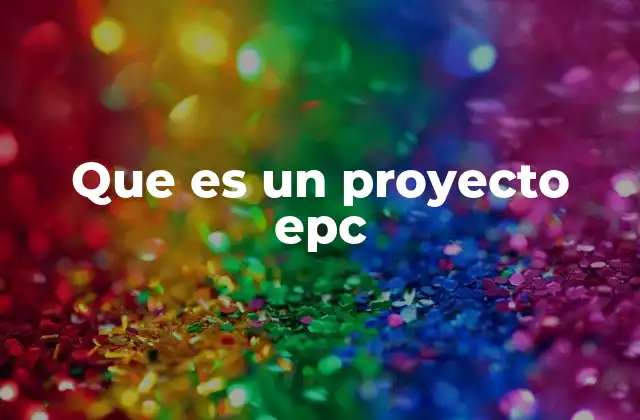 Que es un Proyecto Epc 2 El rol del contratista EPC en el desarrollo de proyectos