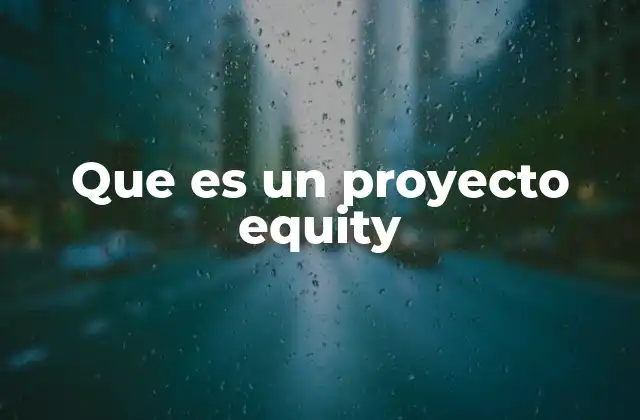 Que es un Proyecto Equity