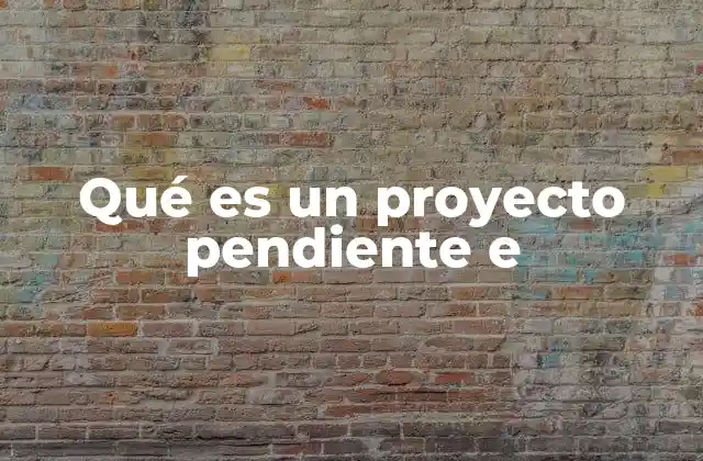 Qué es un Proyecto Pendiente e