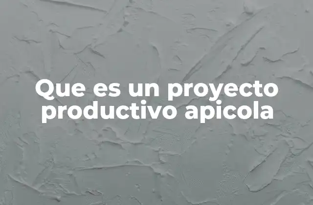 Que es un Proyecto Productivo Apicola