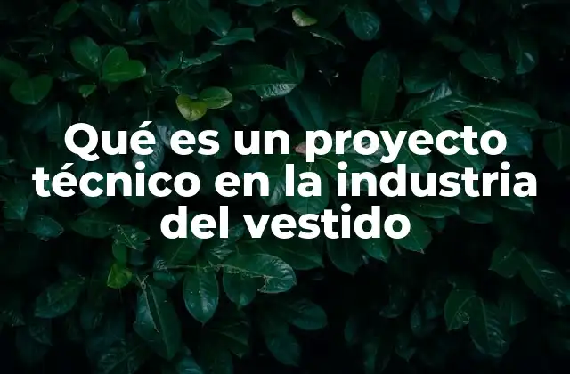 Qué es un Proyecto Técnico en la Industria Del Vestido
