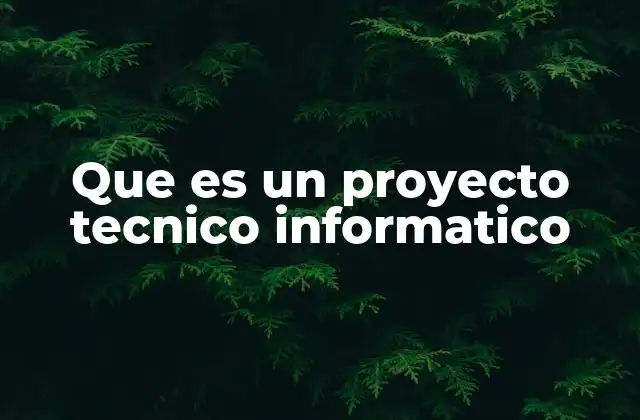 Que es un Proyecto Tecnico Informatico