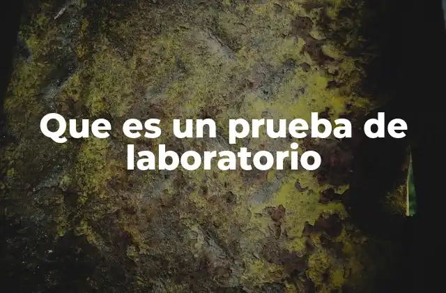 Que es un Prueba de Laboratorio