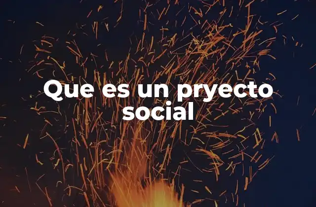 Que es un Pryecto Social