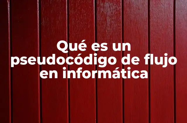 Qué es un Pseudocódigo de Flujo en Informática