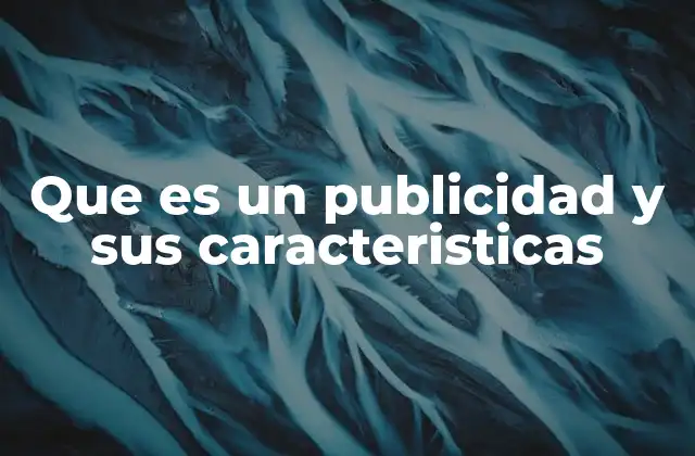 Que es un Publicidad y Sus Caracteristicas