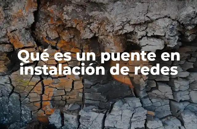 Qué es un Puente en Instalación de Redes