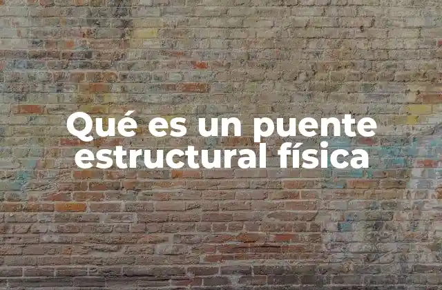 Qué es un Puente Estructural Física