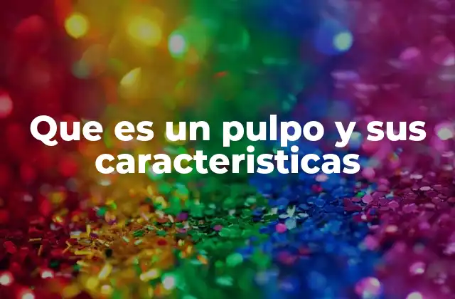 Que es un Pulpo y Sus Caracteristicas