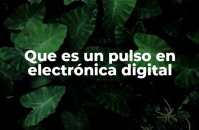 Que es un Pulso en Electrónica Digital