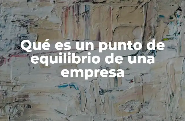 Qué es un Punto de Equilibrio de una Empresa