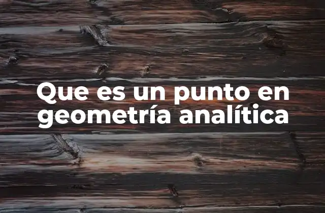 Que es un Punto en Geometría Analítica
