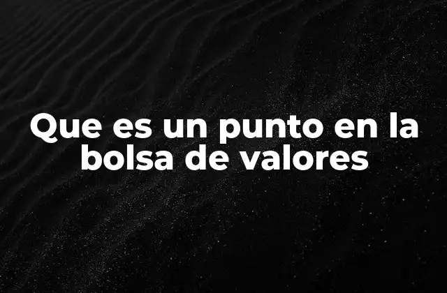 Que es un Punto en la Bolsa de Valores