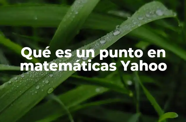 Qué es un Punto en Matemáticas Yahoo