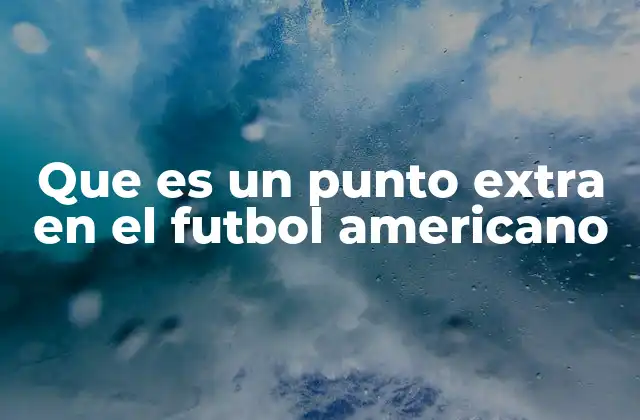 Que es un Punto Extra en el Futbol Americano