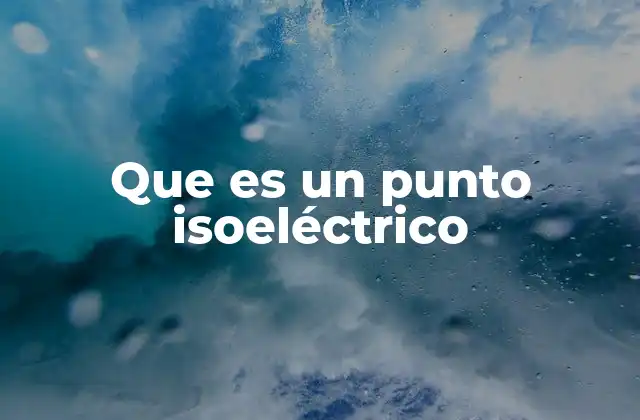 Que es un Punto Isoeléctrico
