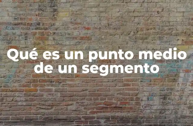 Qué es un Punto Medio de un Segmento