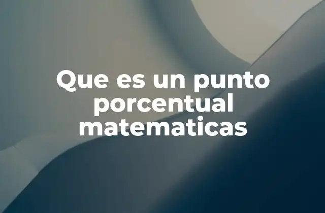 Que es un Punto Porcentual Matematicas
