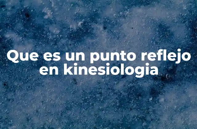 Que es un Punto Reflejo en Kinesiologia 2 La importancia de los puntos reflejos en el diagnóstico kinesiológico