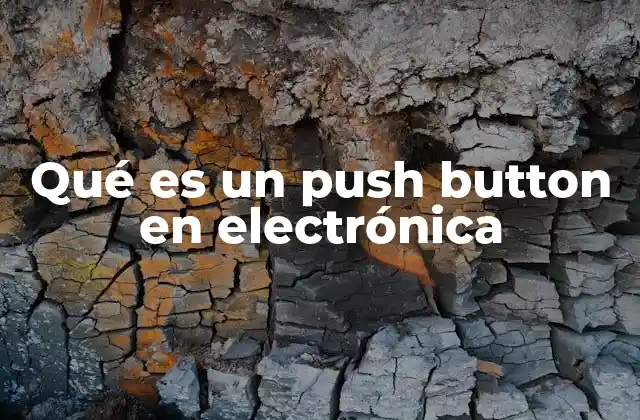 Qué es un Push Button en Electrónica