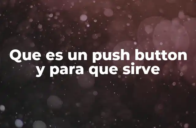 Que es un Push Button y para que Sirve
