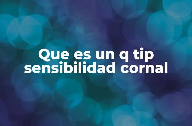 Que es un Q Tip Sensibilidad Cornal