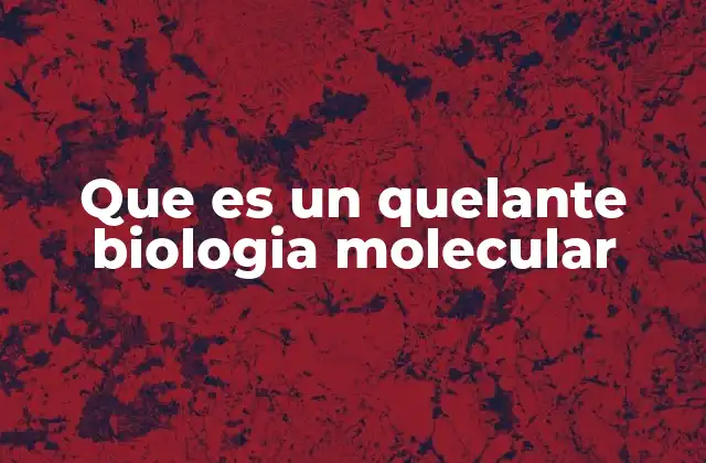 Que es un Quelante Biologia Molecular
