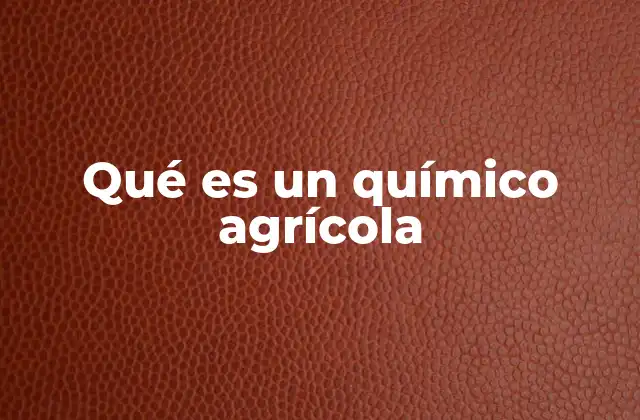 Qué es un Químico Agrícola