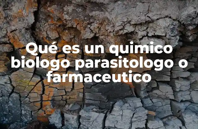 Qué es un Quimico Biologo Parasitologo o Farmaceutico