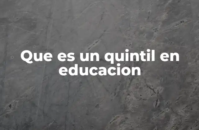 Que es un Quintil en Educacion