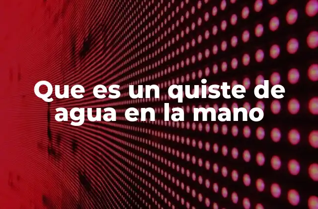 Cómo se forma un quiste de agua en la mano