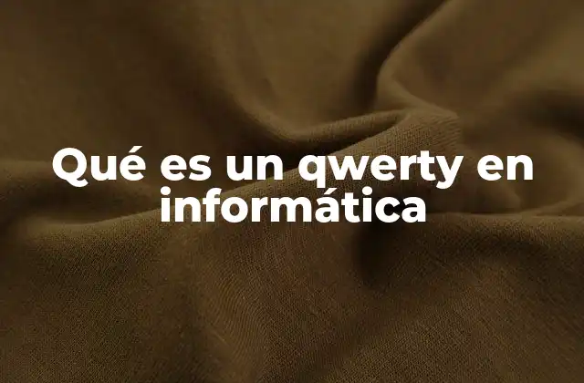 Qué es un Qwerty en Informática 2 La evolución del teclado y el impacto del QWERTY