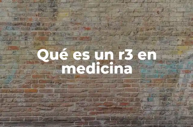 Qué es un R3 en Medicina