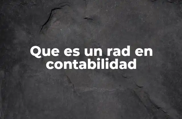 Que es un Rad en Contabilidad