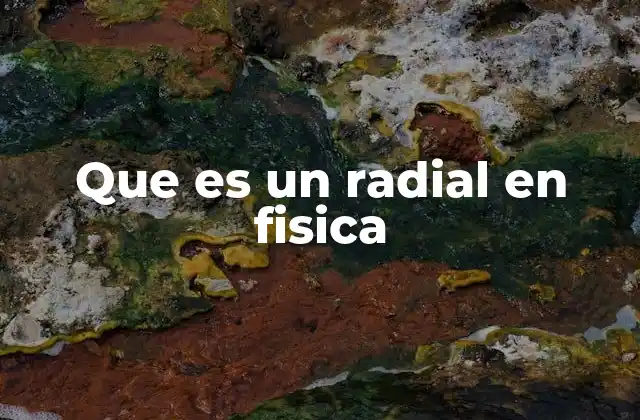 Que es un Radial en Fisica